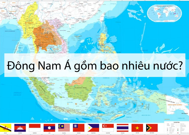 Đông Nam Á có bao nhiêu nước? Thông tin chi tiết