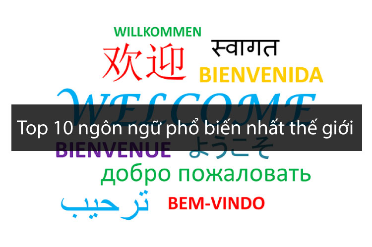 TOP 10 ngôn ngữ phổ biến nhất thế giới