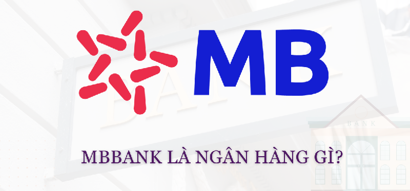 MBBank là ngân hàng gì? MBBank có uy tín không?