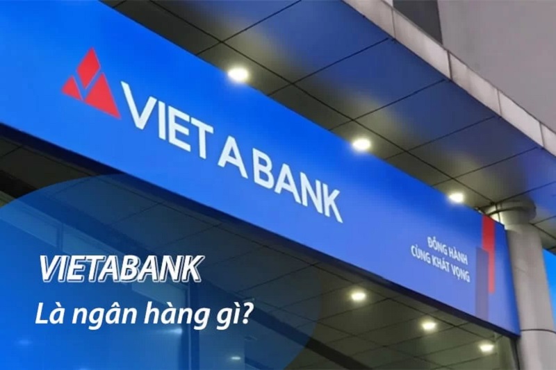 Ngân hàng VietABank là ngân hàng gì? Có tốt và uy tín không?