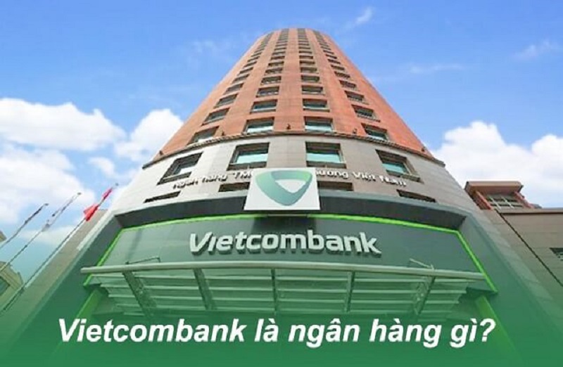 Ngân hàng Vietcombank là ngân hàng gì? Nhà nước hay tư nhân?