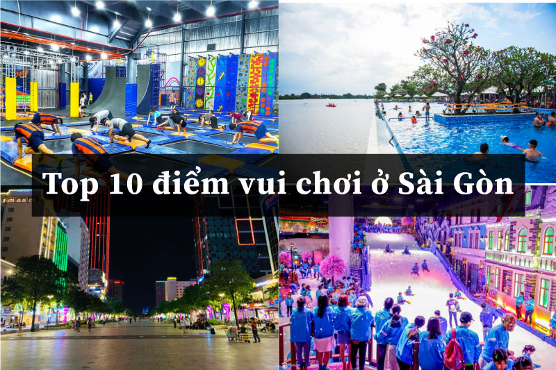 Sài Gòn có gì chơi? Top 10 điểm vui chơi bạn nên đến khi đặt chân tới Sài Gòn